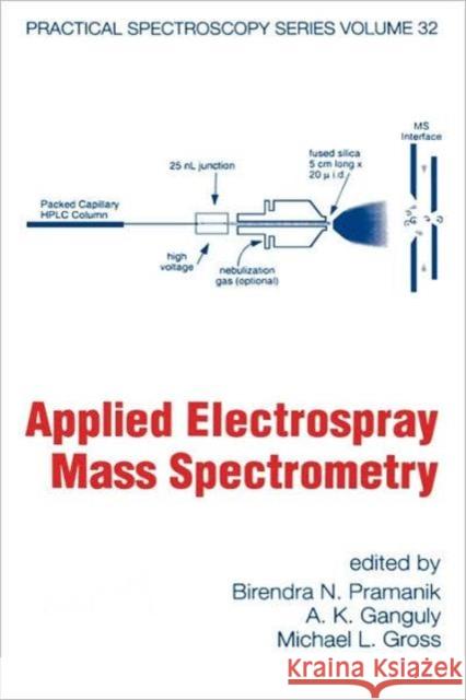Applied Electrospray Mass Spectrometry: Practical Spectroscopy Series Volume 32 Pramanik, Birendra N. 9780824706180 CRC