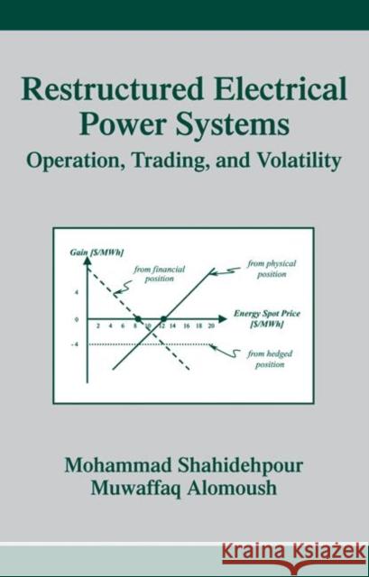 Restructured Electrical Power Systems : Operation: Trading, and Volatility M. Shahidehpour Mohammad Shahidehpour Muwaffaq Alomoush 9780824706203 CRC