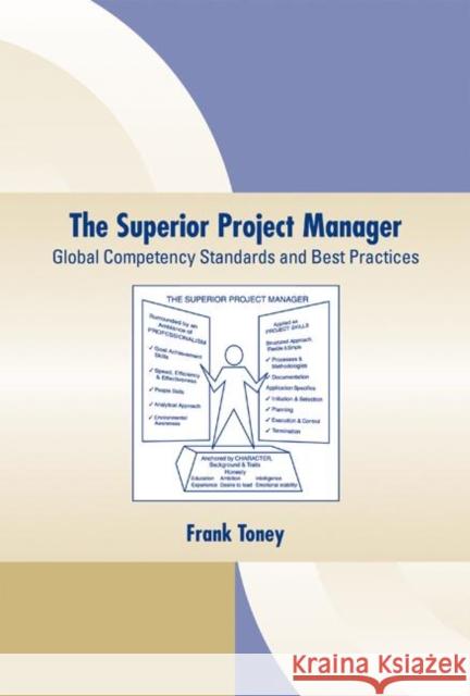 The Superior Project Manager: Global Competency Standards and Best Practices Toney, Frank 9780824706395 CRC