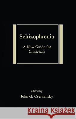 Schizophrenia : A New Guide for Clinicians Csernansky                               John G. Csernansky John G. Csernansky 9780824706425 Informa Healthcare