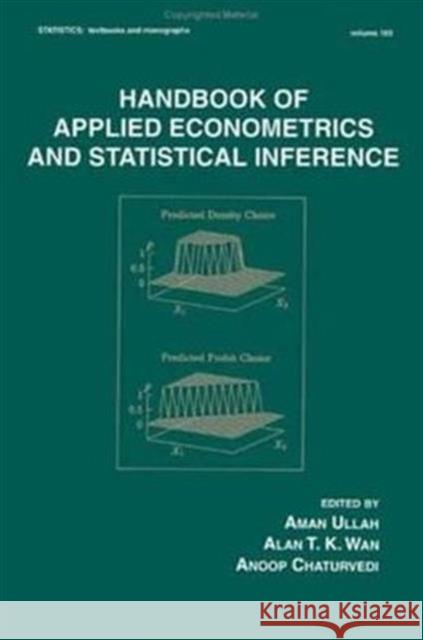 Handbook of Applied Econometrics and Statistical Inference Aman Ullah Alan T. K. WAN Anoop Chaturvedi 9780824706524 CRC