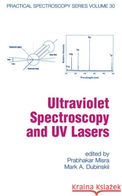 Ultraviolet Spectroscopy and UV Lasers Misra, Prabhakar 9780824706685 CRC