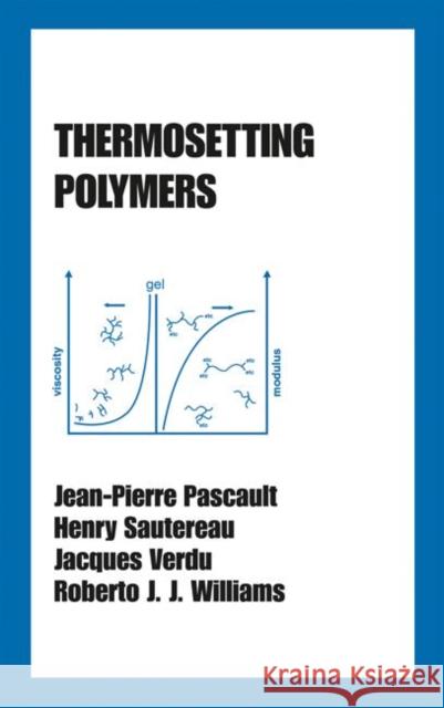Thermosetting Polymers Jean-Pierre Pascault Henry Sautereau Pascault Pascault 9780824706708 CRC