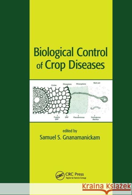 Biological Control of Crop Diseases Samuel S. Gnanamanickam Gnanamanickam S. Gnanamanickam Samuel S. Gnanamanickam 9780824706937 CRC