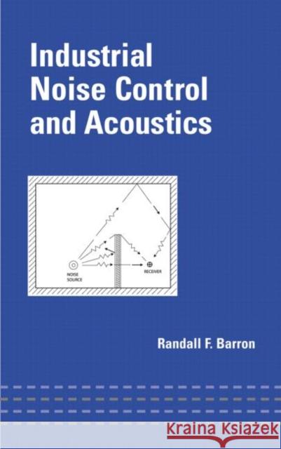 Industrial Noise Control and Acoustics Randall F. Barron Barron F. Barron 9780824707019 CRC