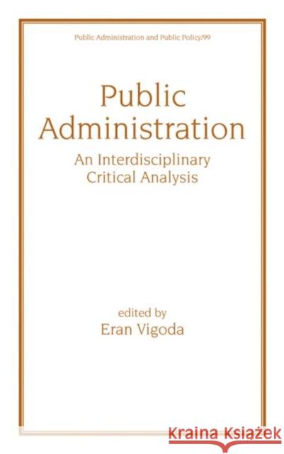 Public Administration: An Interdisciplinary Critical Analysis Vigoda-Gadot, Eran 9780824707170