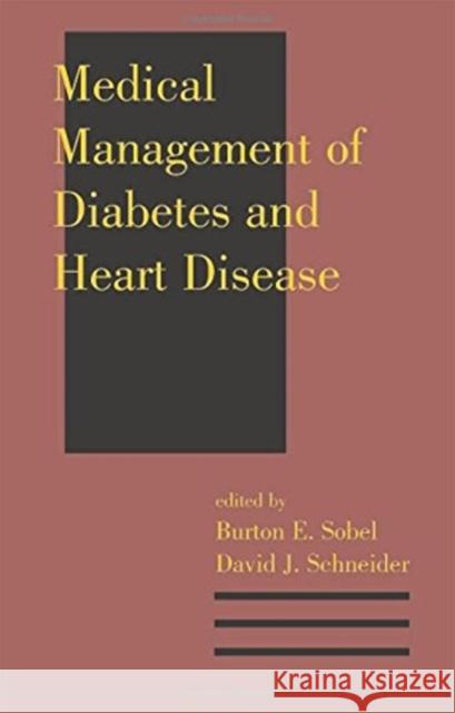 Medical Management of Diabetes and Heart Disease Burton E. Sobel David J. Schneider Sobel/Schneider 9780824707453 Informa Healthcare