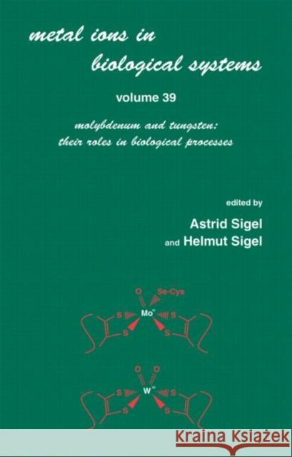 Metals Ions in Biological System : Volume 39: Molybdenum and Tungsten: Their Roles in Biological Processes: Sigel Sigel Astrid Sigel Astrid Sigel 9780824707651 CRC