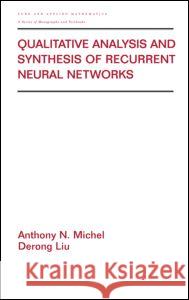 Qualitative Analysis and Synthesis of Recurrent Neural Networks Anthony N. Michel Michel Michel Derong Liu 9780824707675