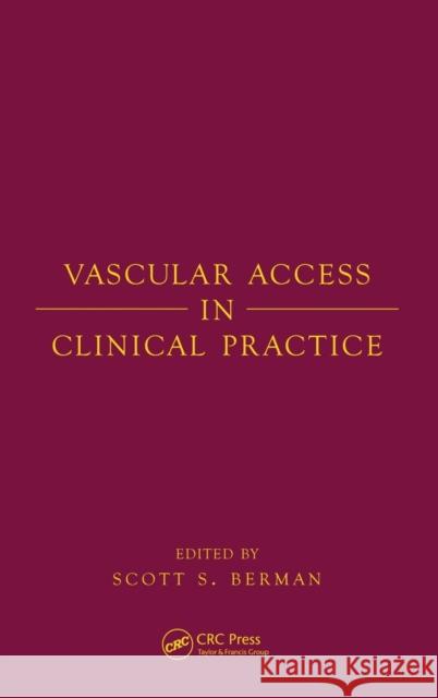 Vascular Access in Clinical Practice Scott S. Berman Berman 9780824707682 Informa Healthcare