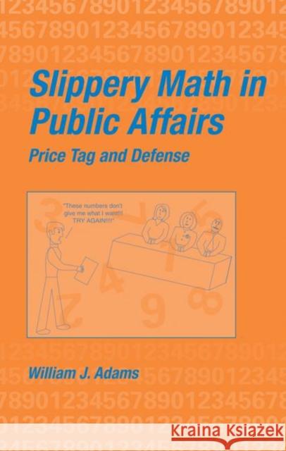Slippery Math In Public Affairs : Price Tag And Defense William James Adams Adams J. Adams 9780824707903 CRC