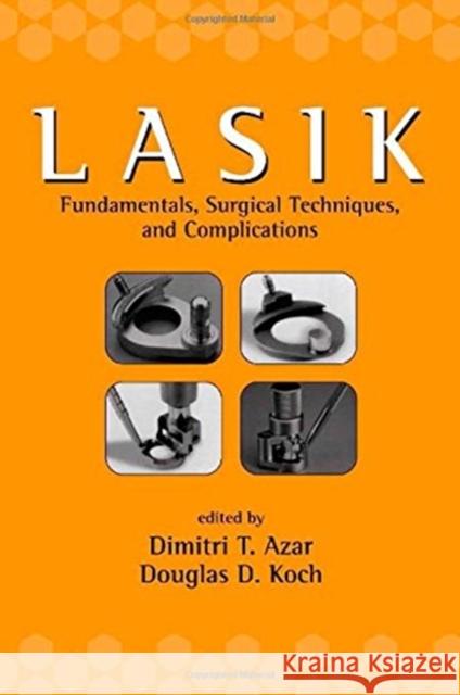 LASIK (Laser in Situ Keratomileusis) : Fundamentals, Surgical Techniques, and Complications Michael J. Akers Dimitri T. Azar Douglas D. Koch 9780824707972 