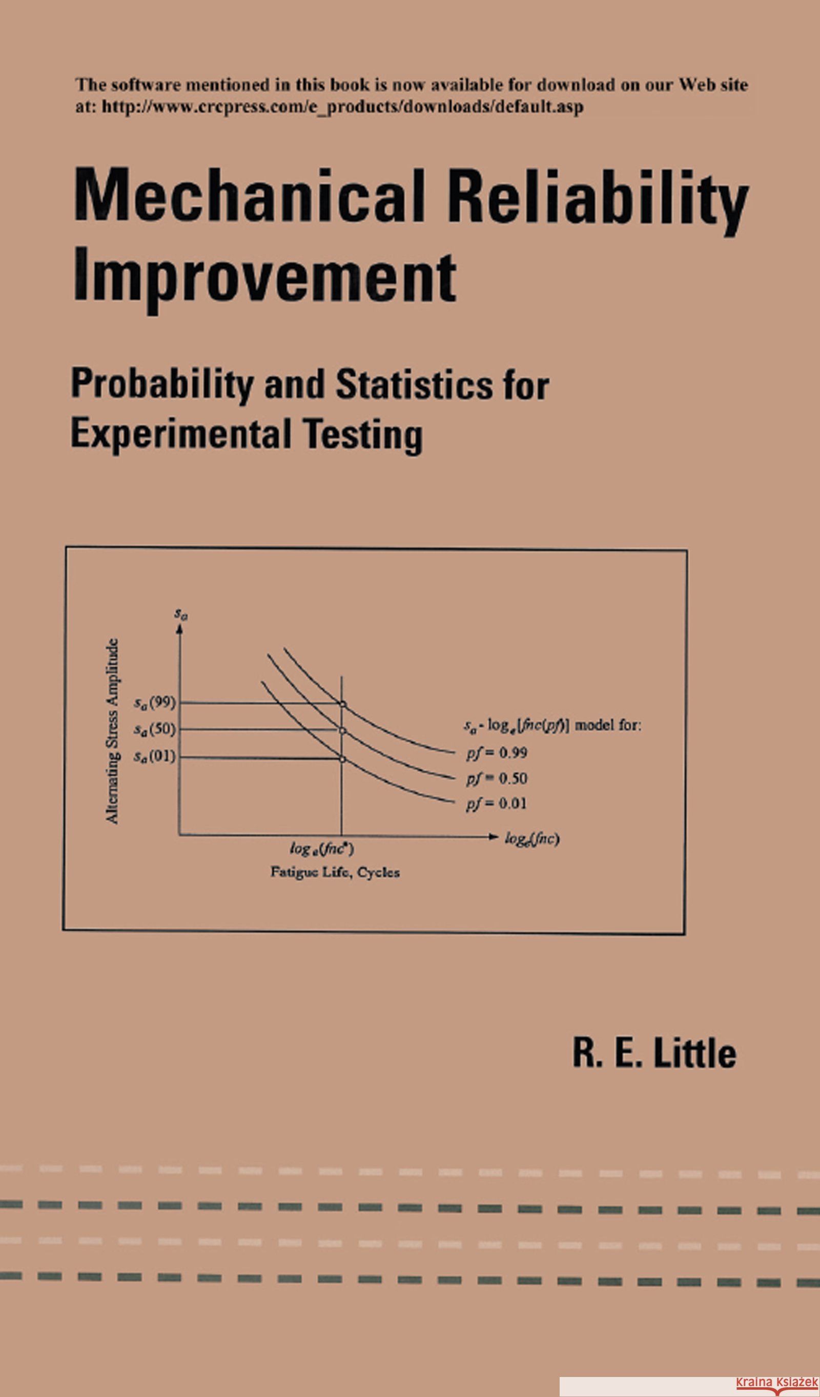 Mechanical Reliability Improvement : Probability and Statistics for Experimental Testing Robert G. Campbell R. E. Little Little Little 9780824708122 CRC