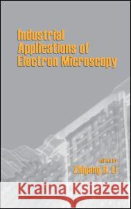 Industrial Applications of Electron Microscopy Cedric R. Yamanaka Zhigang R. Li Li Li 9780824708283 CRC
