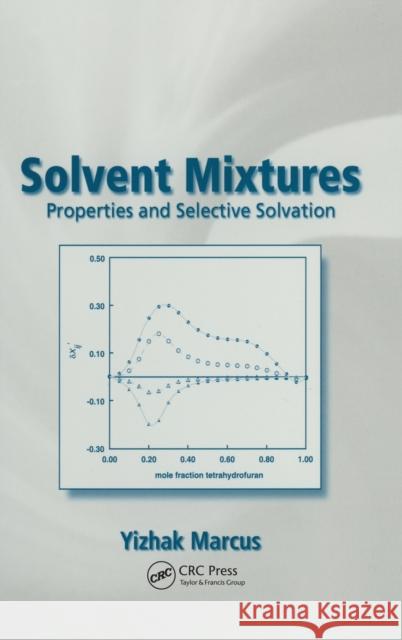 Solvent Mixtures: Properties and Selective Solvation Marcus, Yitzhak 9780824708375 CRC