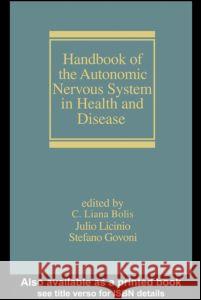 Handbook of the Autonomic Nervous System in Health and Disease C. Liana Bolis Julio Licinio Stefano Govoni 9780824708429 Informa Healthcare