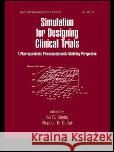 Simulation for Designing Clinical Trials: A Pharmacokinetic-Pharmacodynamic Modeling Perspective Kimko, Hui 9780824708627 Informa Healthcare