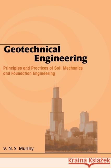 Geotechnical Engineering: Principles and Practices of Soil Mechanics and Foundation Engineering Murthy, V. N. S. 9780824708733 TAYLOR & FRANCIS LTD