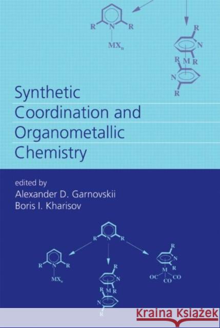Synthetic Coordination and Organometallic Chemistry Alexander D. Garnovskii Boris Kharisob Garnovskii D. Garnovskii 9780824708801