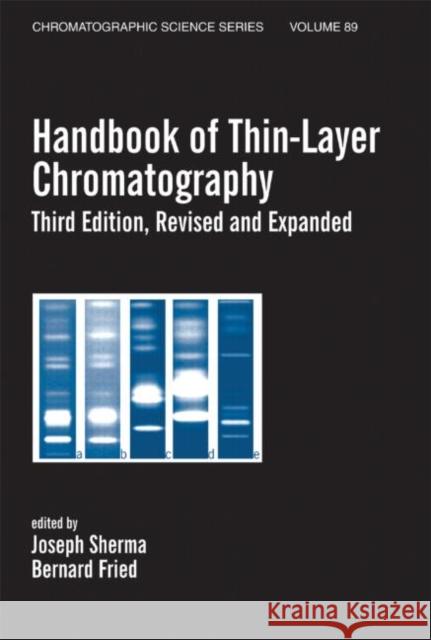 Handbook of Thin-Layer Chromatography Joseph Sherma Bernard Fried Sherma Sherma 9780824708955 CRC