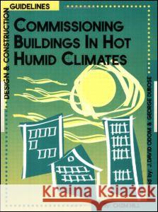 Commissioning Buildings in Hot Humid Climates: Design & Construction Guidelines Odom 9780824709006