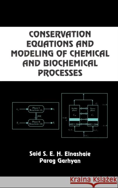 Conservation Equations And Modeling Of Chemical And Biochemical Processes Said S. Elnshaie Parag Garhyan S. S. E. H. Elnashaie 9780824709570