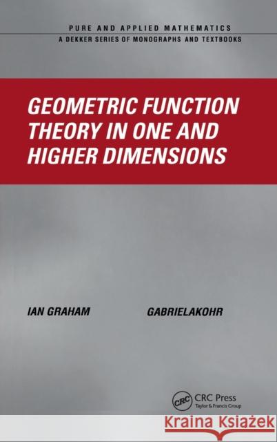 Geometric Function Theory in One and Higher Dimensions Ian Graham Gabriela Kohr Graham Graham 9780824709761 CRC