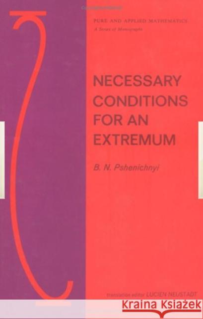 Necessary Conditions for an Extremum B. N. Pshenichnyi Pshenichnyi 9780824715564 CRC