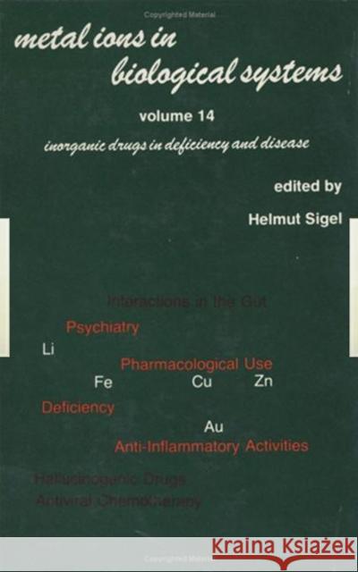 Metal Ions in Biological Systems: Volume 14: Inorganic Drugs in Deficiency and Disease Sigel, Helmut 9780824715694