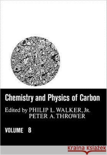 Chemistry & Physics of Carbon : Volume 8 Walker                                   Thrower 9780824717551 CRC