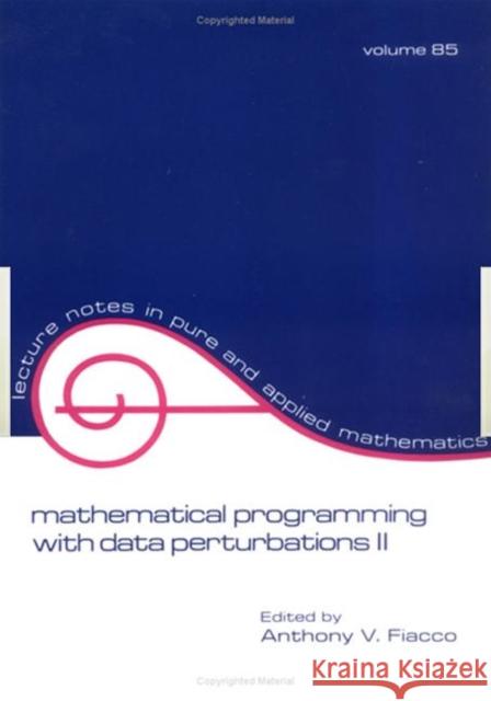 Mathematical Programming with Data Perturbations II, Second Edition Anthony Fiacco Fiacco 9780824717896