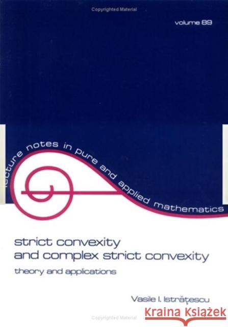 Strict Convexity and Complex Strict Convexity: Theory and Applications Istratescu 9780824717964 CRC