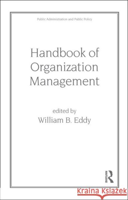 Handbook of Organization Management W. B. Eddy B. Eddy W 9780824718138 CRC