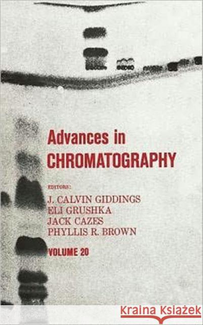 Advances in Chromatography, Volume 20 Giddings, J. Calvin 9780824718688 CRC