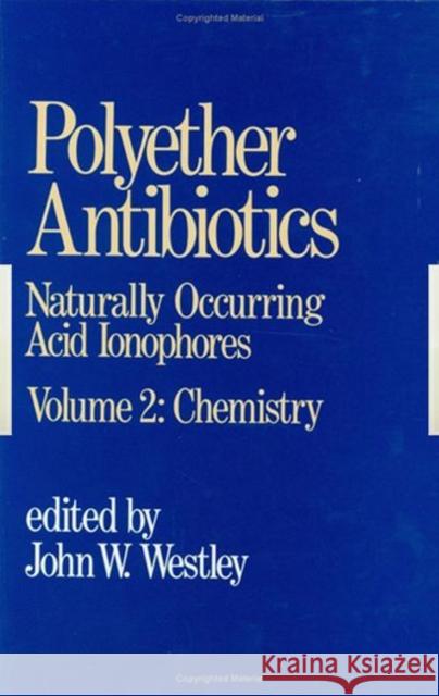 Polyether Antibiotics: Naturally Occurring Acid Ionophores--Volume 2: Chemistry Westley, J. W. 9780824718886 CRC