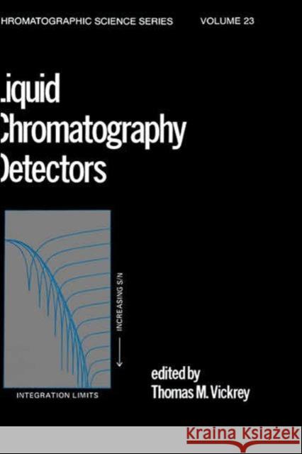 Liquid Chromatography Detectors T. M. Vickrey M. Vickrey T 9780824719166 CRC