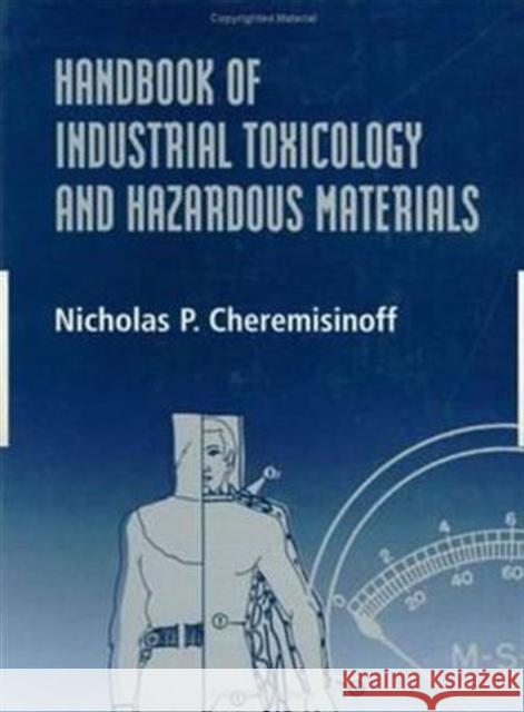 Handbook of Industrial Toxicology and Hazardous Materials Nicholas P. Cheremisinoff Cheremisinoff P. Cheremisinoff 9780824719357