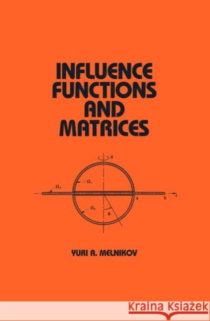 Influence Functions and Matrices Yuri A. Melnikov Yu A. Melnikov Melnikov Melnikov 9780824719418