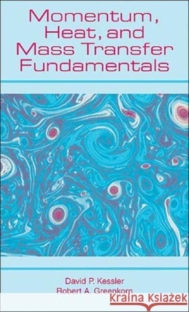 Momentum, Heat, and Mass Transfer Fundamentals David Kessler 9780824719722 0