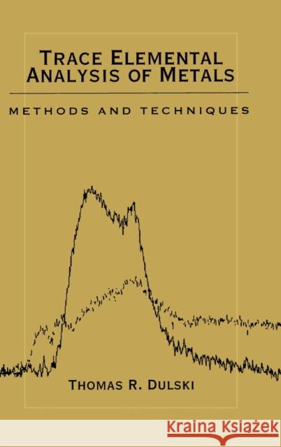 Trace Elemental Analysis of Metals: Methods and Techniques Dulski, Thomas R. 9780824719852 CRC