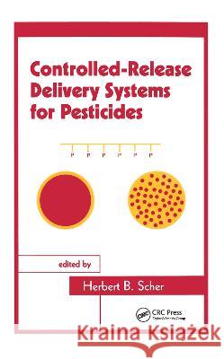 Controlled-Release Delivery Systems for Pesticides Herbert B. Scher Scher B. Scher 9780824719883