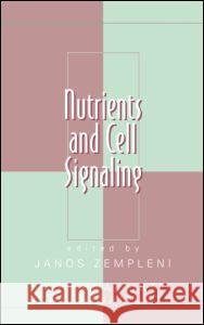 Nutrients and Cell Signaling Janos Zempleni Krishnamurti Dakshinamurti Zempleni Zempleni 9780824722487 CRC