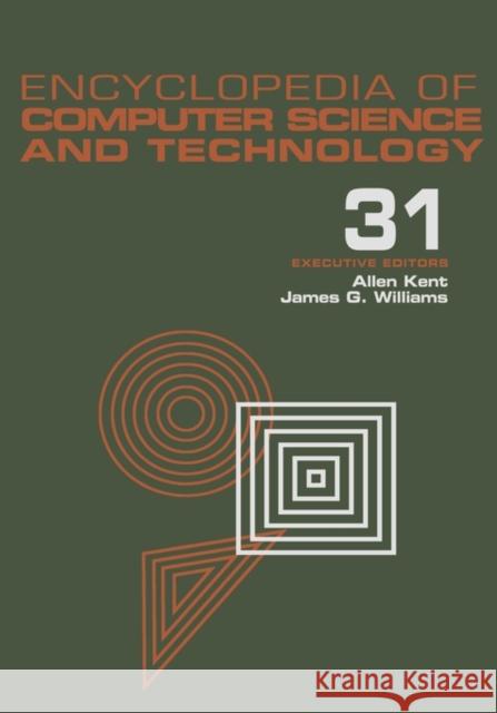 Encyclopedia of Computer Science and Technology: Volume 31 - Supplement 16: Artistic Computer Graphics to Strategic Information Systems Planning Kent, Allen 9780824722845