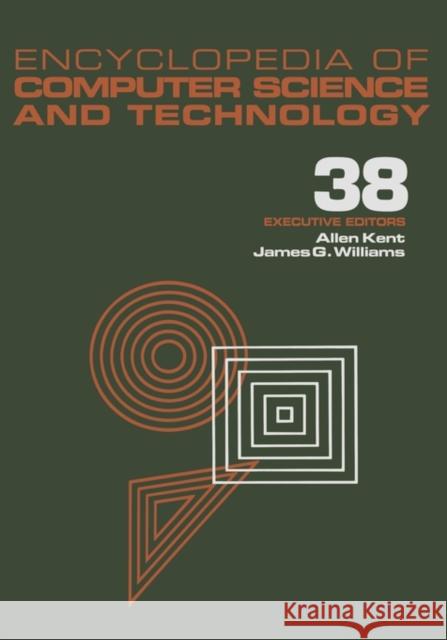 Encyclopedia of Computer Science and Technology: Volume 38 - Supplement 23: Algorithms for Designing Multimedia Storage Servers to Models and Architec Kent, Allen 9780824722913 CRC