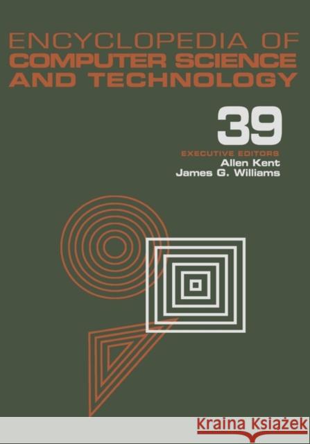 Encyclopedia of Computer Science and Technology: Volume 39 - Supplement 24 - Entity Identification to Virtual Reality in Driving Simulation Kent, Allen 9780824722920