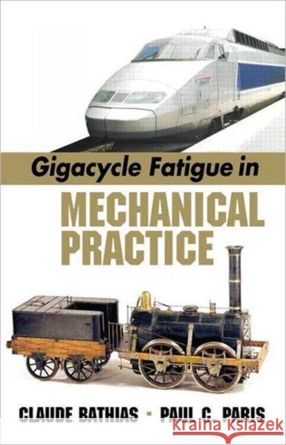 Gigacycle Fatigue in Mechanical Practice Claude Bathias Bathias Bathias Paul C. Paris 9780824723132 CRC