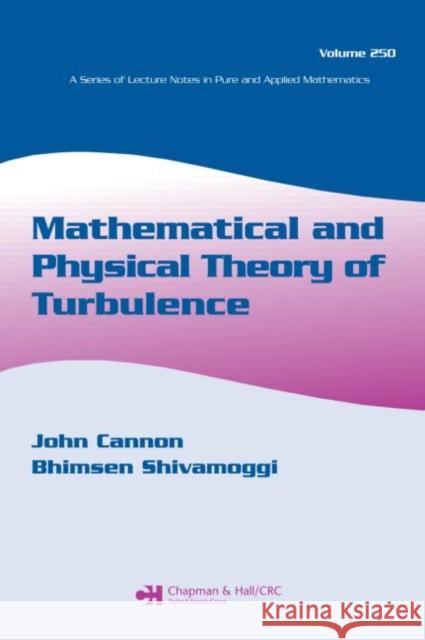 Mathematical and Physical Theory of Turbulence, Volume 250 John Cannon Bhimsen Shivamoggi 9780824723231