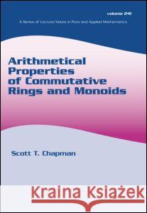 Arithmetical Properties of Commutative Rings and Monoids Scott T. Chapman Chapman T. Chapman Scott T. Chapman 9780824723279