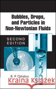 Bubbles, Drops, and Particles in Non-Newtonian Fluids R. P. Chhabra 9780824723293 CRC Press