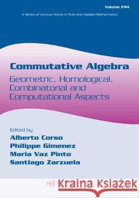 Commutative Algebra: Geometric, Homological, Combinatorial and Computational Aspects Corso, Alberto 9780824723354 CRC Press